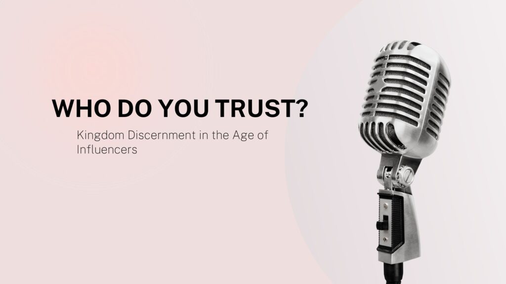 Who Do You Trust? Kingdom Discernment in the Age of Influencers ~cover image